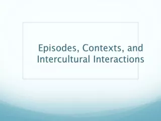 Episodes, Contexts, and Intercultural Interactions