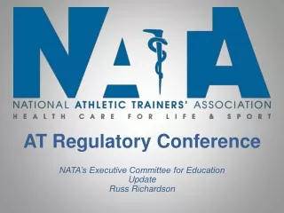 AT Regulatory Conference NATA’s Executive Committee for Education Update Russ Richardson
