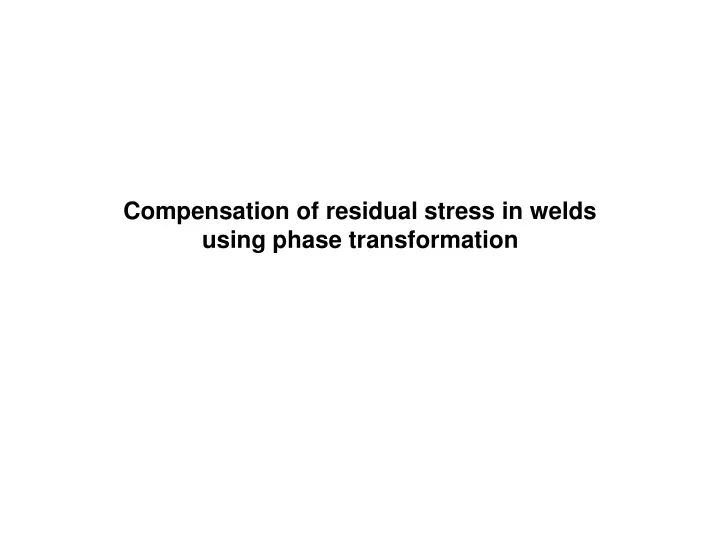 compensation of residual stress in welds using