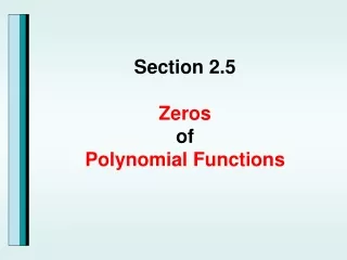 Section 2.5 Zeros  of  Polynomial Functions