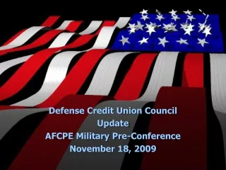 Defense Credit Union Council Update AFCPE Military Pre-Conference November 18, 2009