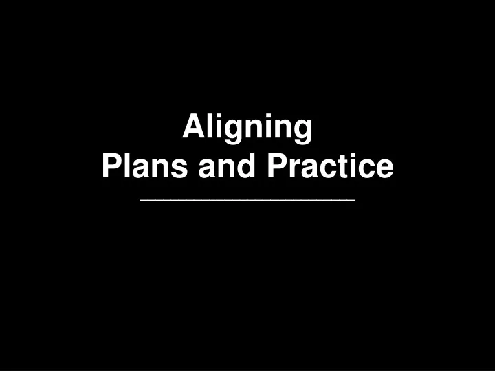 aligning plans and practice