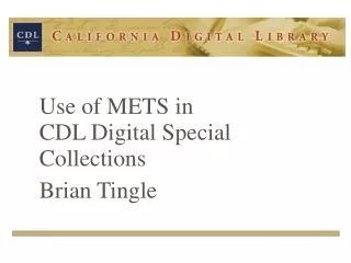 Use of METS in  CDL Digital Special Collections Brian Tingle