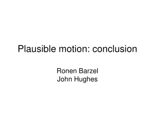 Plausible motion: conclusion
