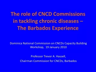 The role of CNCD Commissions in tackling chronic diseases – The Barbados Experience