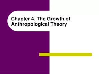 Chapter 4, The Growth of Anthropological Theory