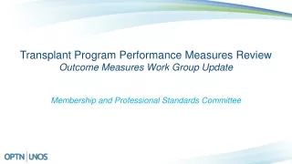 Transplant Program Performance Measures Review Outcome Measures Work Group Update