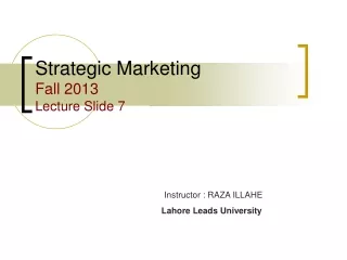 Strategic Marketing 		 Fall 2013 Lecture Slide 7