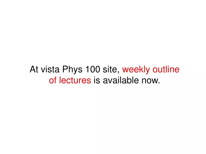 at vista phys 100 site weekly outline of lectures is available now