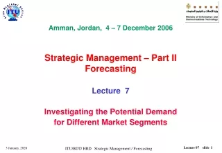 Amman, Jordan,  4 – 7 December 2006  Strategic Management – Part II Forecasting Lecture  7
