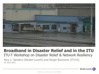 Broadband in Disaster Relief and in the ITU ITU-T Workshop on Disaster Relief &amp; Network Resiliency
