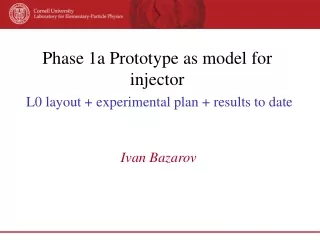 Phase 1a Prototype as model for injector L0 layout + experimental plan + results to date