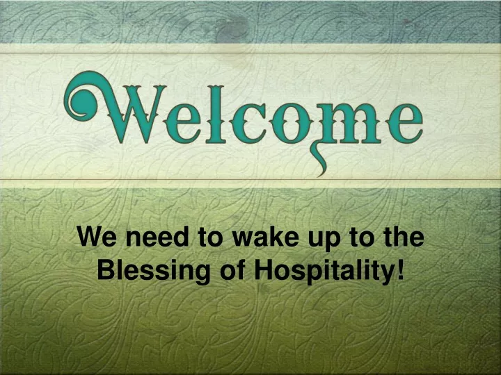 we need to wake up to the blessing of hospitality