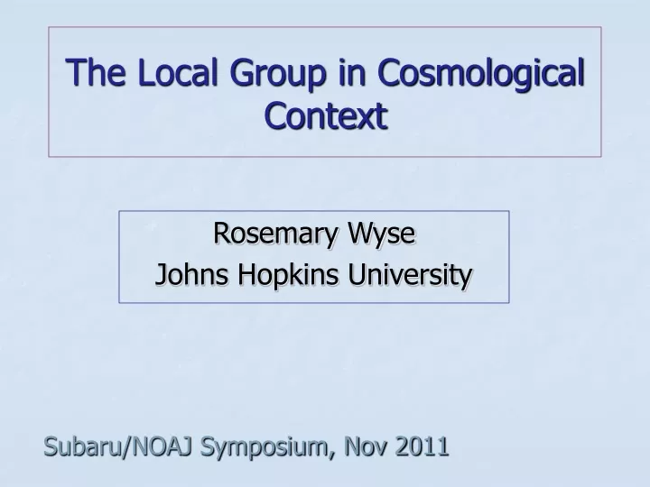 the local group in cosmological context