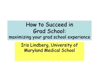 How to Succeed in  Grad School: maximizing your grad school experience