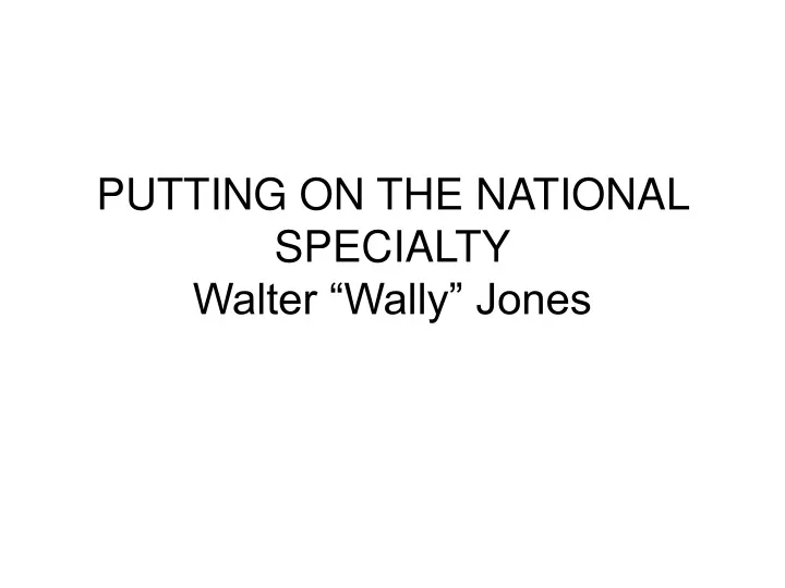 putting on the national specialty walter wally jones