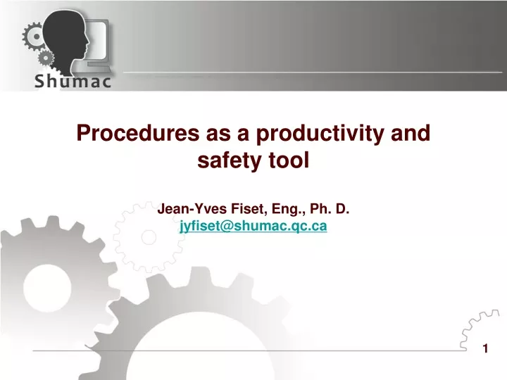 procedures as a productivity and safety tool jean yves fiset eng ph d jyfiset@shumac qc ca