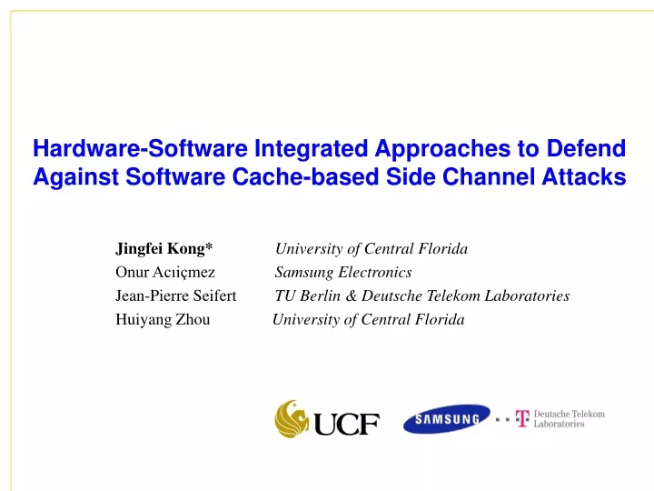 hardware software integrated approaches to defend against software cache based side channel attacks