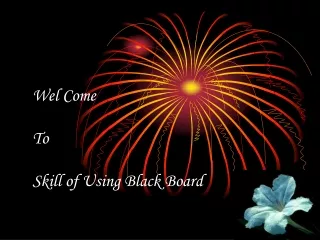 Wel Come To Skill of Using Black Board