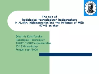 Dimitris Katsifarakis Radiological Technologist ISRRT /ECRRT representative 10 th  EAN workshop