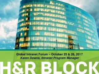 Global Intranet Forum – October 25 &amp; 26, 2017 Karen Downs, Intranet Program Manager