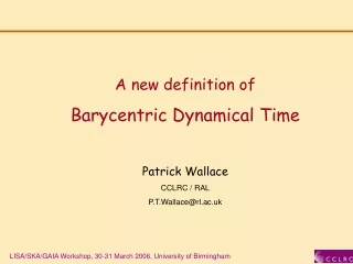 A new definition of Barycentric Dynamical Time Patrick Wallace CCLRC / RAL P.T.Wallace@rl.ac.uk