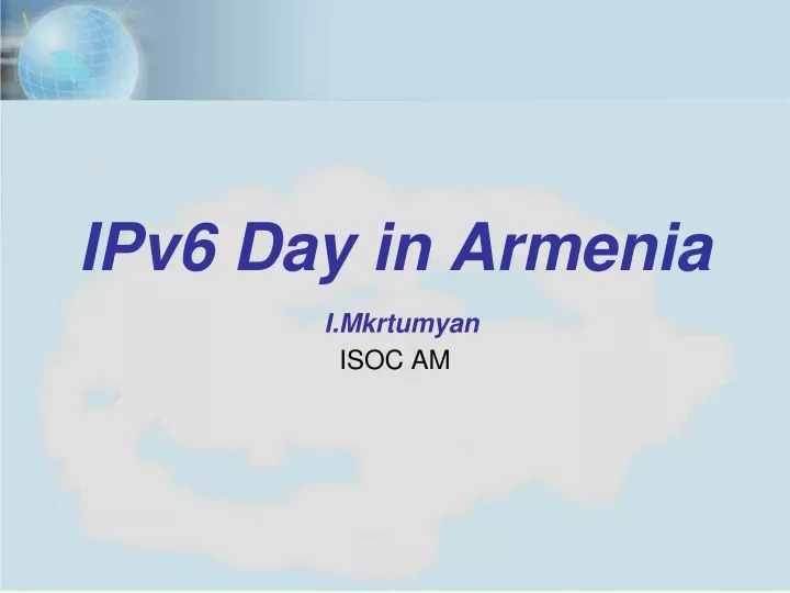 ipv6 day in armenia i mkrtumyan isoc am
