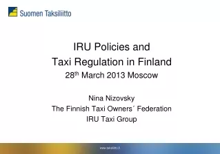 IRU Policies and  Taxi Regulation in Finland 28 th  March 2013 Moscow Nina Nizovsky