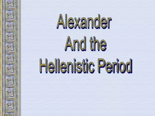 Alexander  And the Hellenistic Period
