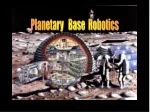 Planetary   Base  Robotics - slide 1