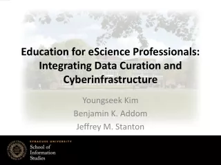 Education for eScience Professionals:  Integrating Data Curation and Cyberinfrastructure