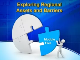 Exploring Regional  Assets and Barriers