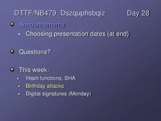 Announcements: Choosing presentation dates (at end) Questions? This week: Hash functions, SHA