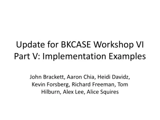 Update for BKCASE Workshop VI  Part V: Implementation Examples