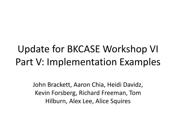 update for bkcase workshop vi part v implementation examples