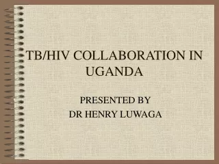 TB/HIV COLLABORATION IN UGANDA