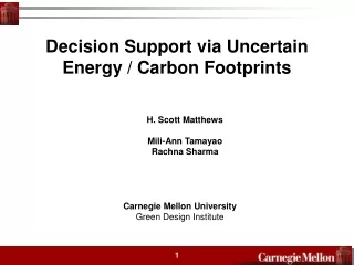 Decision Support via Uncertain Energy / Carbon Footprints H. Scott Matthews  Mili-Ann Tamayao