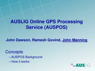 AUSLIG Online GPS Processing Service (AUSPOS) John Dawson, Ramesh Govind,  John Manning Concepts