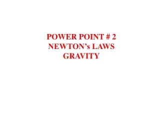 POWER POINT # 2 NEWTON’s LAWS GRAVITY