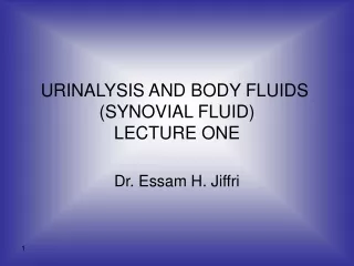 URINALYSIS AND BODY FLUIDS  (SYNOVIAL FLUID) LECTURE ONE