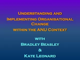 Understanding and  Implementing Organisational Change  within the ANU Context with