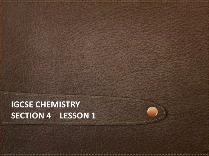 igcse chemistry section 4 lesson 1