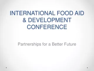 INTERNATIONAL FOOD AID &amp; DEVELOPMENT CONFERENCE