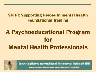 SHIFT: Supporting Heroes In mental health Foundational Training A Psychoeducational Program for