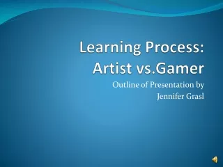 Learning Process:  Artist  vs.Gamer