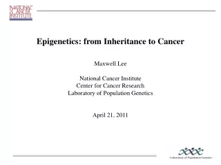 Epigenetics: from Inheritance to Cancer Maxwell Lee National Cancer Institute