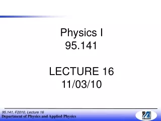 Physics I 95.141 LECTURE 16 11/03/10