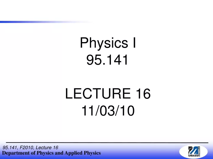 physics i 95 141 lecture 16 11 03 10