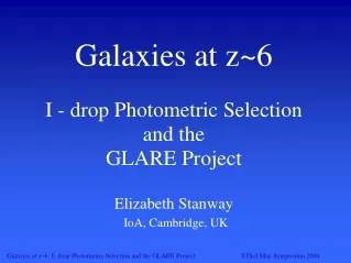 Galaxies at z~6 I - drop Photometric Selection and the  GLARE Project Elizabeth Stanway