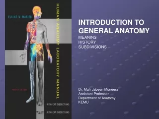 INTRODUCTION TO GENERAL ANATOMY MEANINS HISTORY SUBDIVISIONS Dr. Mah Jabeen Muneera